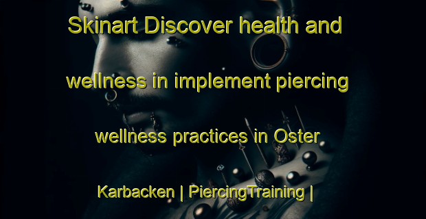 Skinart Discover health and wellness in implement piercing wellness practices in Oster Karbacken | PiercingTraining | PiercingClasses | SkinartTraining-Sweden